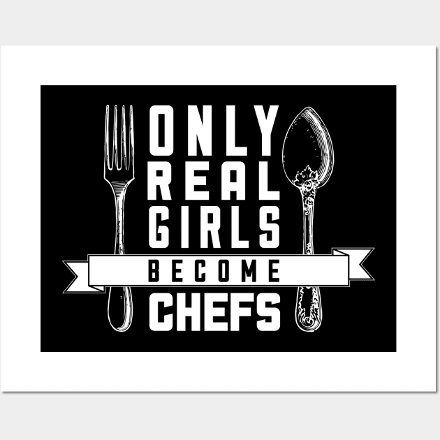 Only Real Girls Become Chefs - Chef Wall Art by fromherotozero